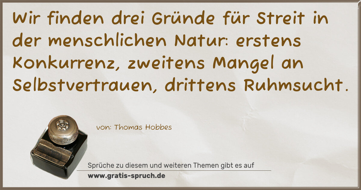 Spruchbild: Wir finden drei Gründe für Streit in der menschlichen Natur: erstens Konkurrenz, zweitens …