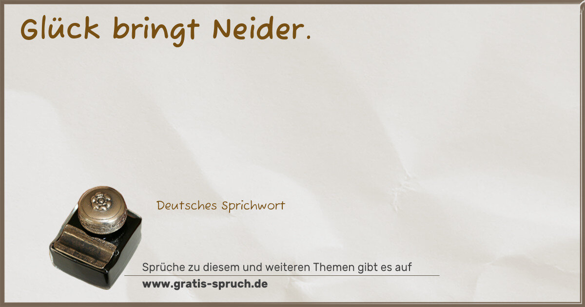 Spruchbild: Glück bringt Neider.