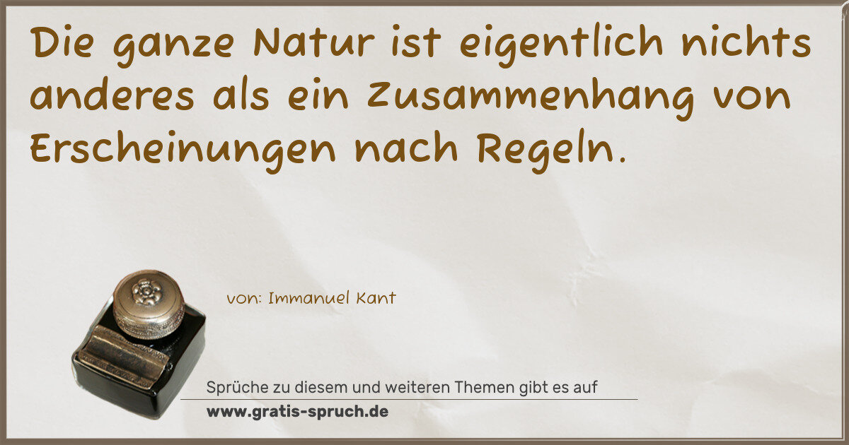 Spruchbild: Die ganze Natur ist eigentlich nichts anderes als ein Zusammenhang von Erscheinungen nach …