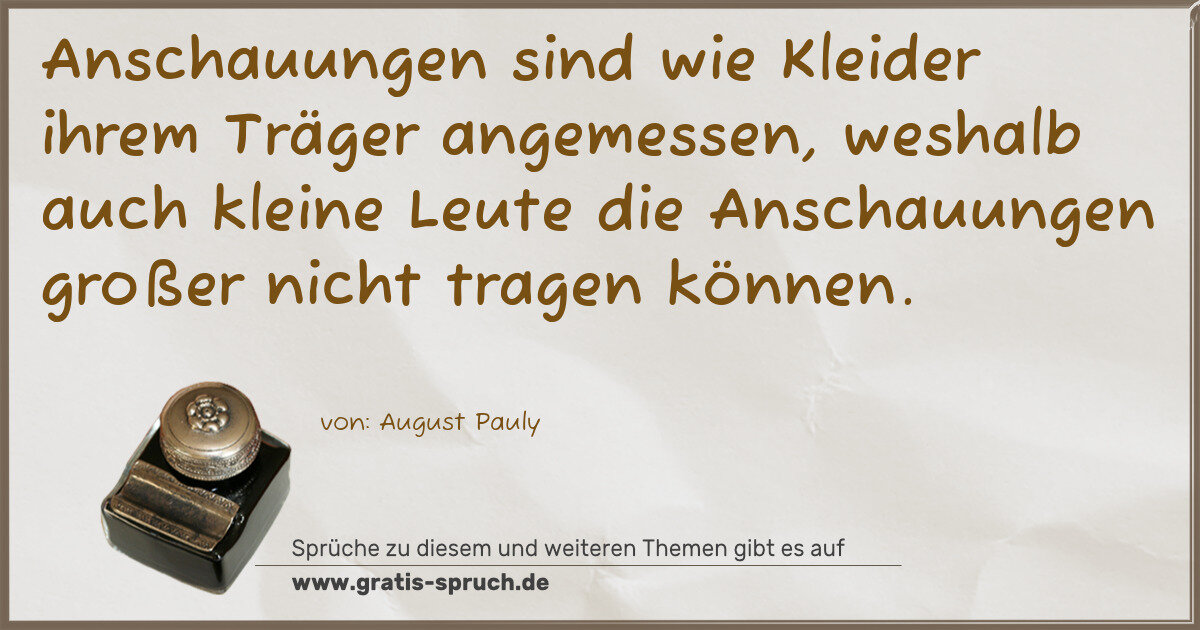 Spruchbild: Anschauungen sind wie Kleider ihrem Träger angemessen, weshalb auch kleine Leute die Ansc …