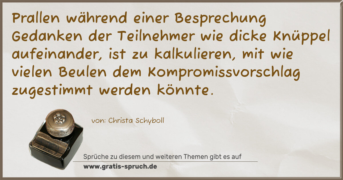 Spruchbild: Prallen während einer Besprechung Gedanken der Teilnehmer wie dicke Knüppel aufeinander, …
