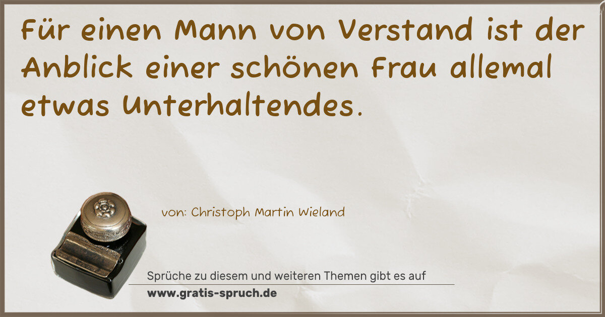 Spruchbild: Für einen Mann von Verstand ist der Anblick einer schönen Frau allemal etwas Unterhaltend …