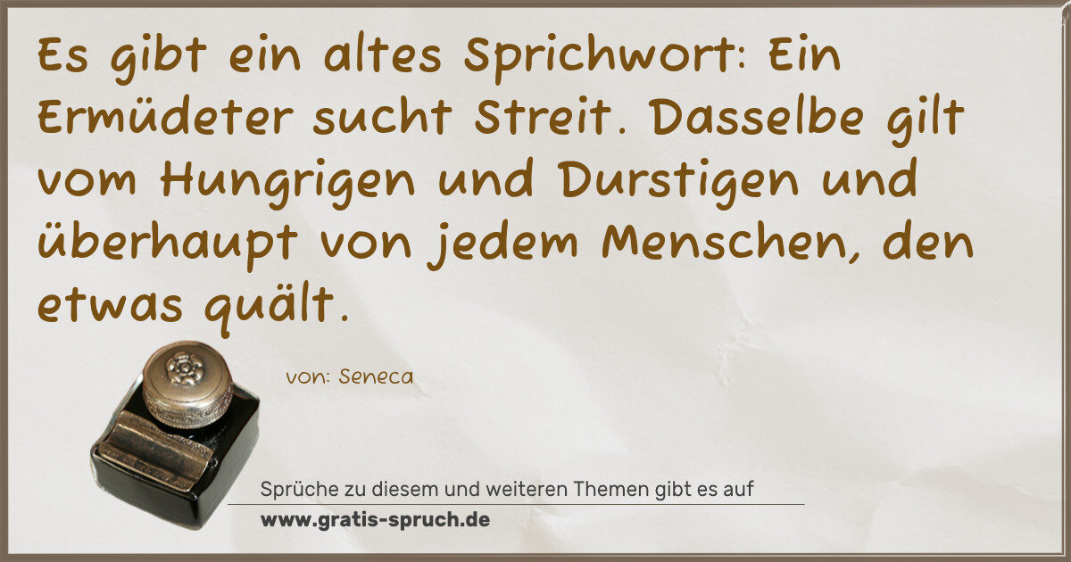 Spruchbild: Es gibt ein altes Sprichwort: Ein Ermüdeter sucht Streit. Dasselbe gilt vom Hungrigen un …