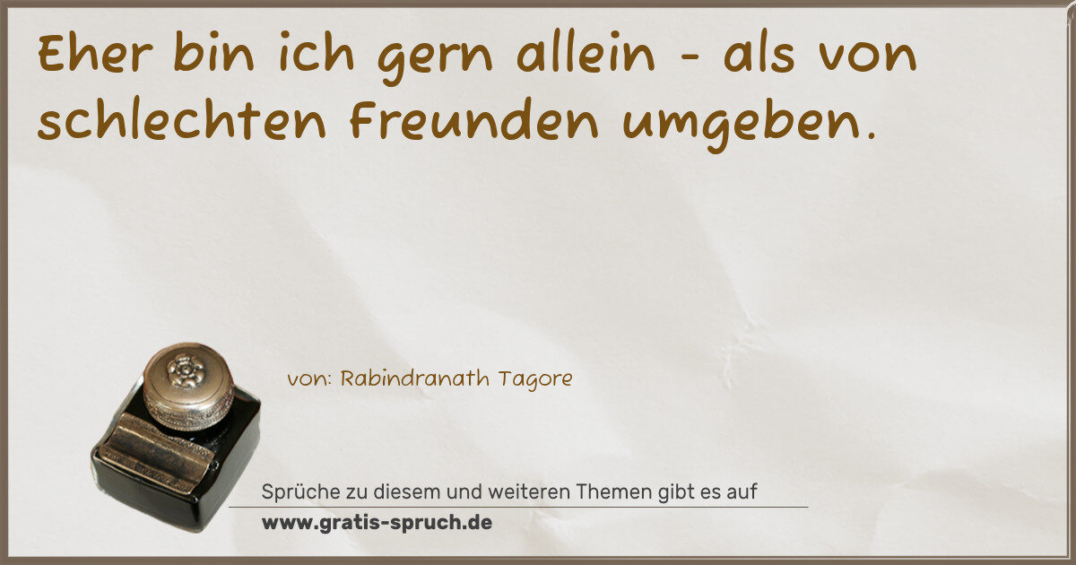 Spruchbild: Eher bin ich gern allein - als von schlechten Freunden umgeben.