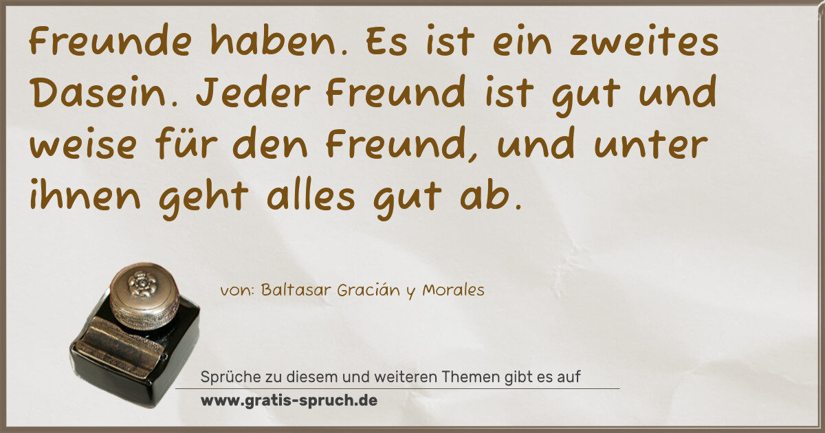 Spruchbild: Freunde haben. Es ist ein zweites Dasein. Jeder Freund ist gut und weise für den Freund, u …