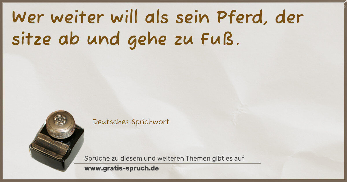 Spruchbild: Wer weiter will als sein Pferd, der sitze ab und gehe zu Fuß.