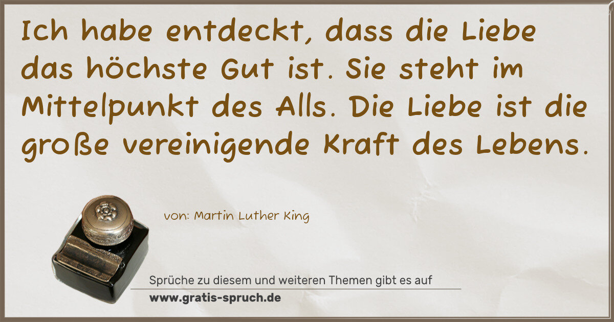 Spruchbild: Ich habe entdeckt, dass die Liebe das höchste Gut ist. Sie steht im Mittelpunkt des Alls. …
