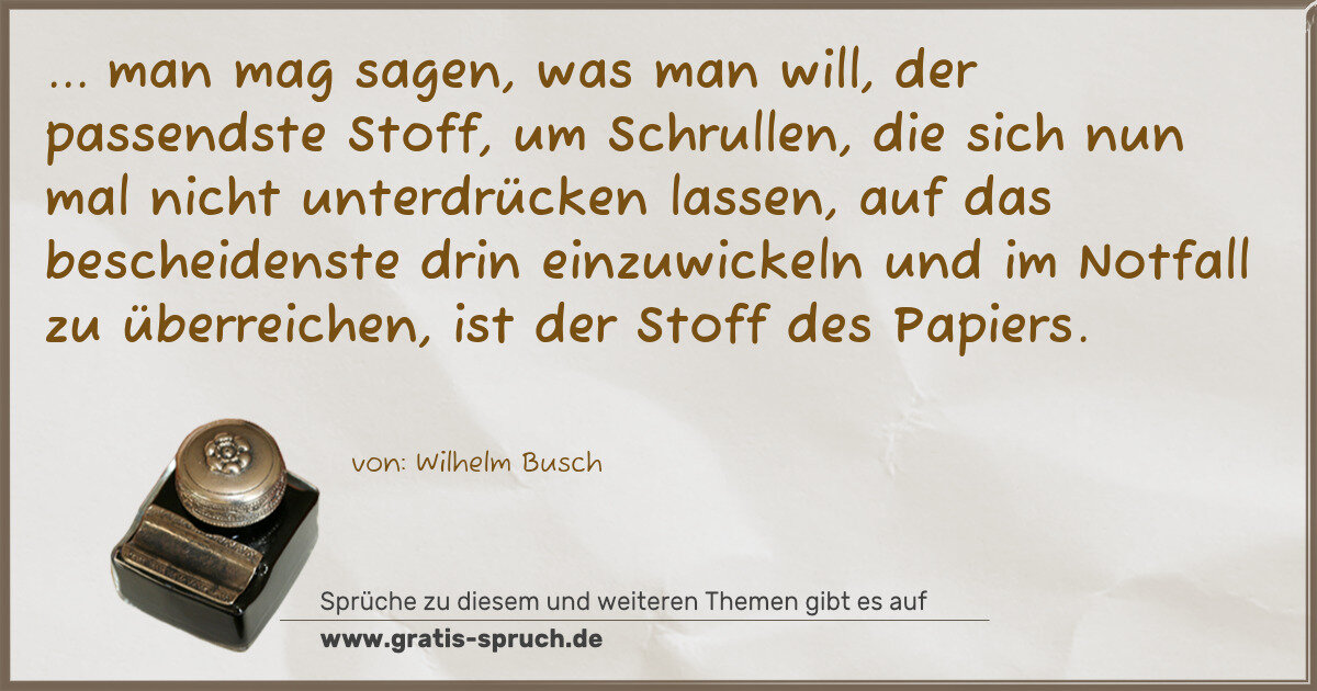 Spruchbild: ... man mag sagen, was man will, der passendste Stoff, um Schrullen, die sich nun mal nic …