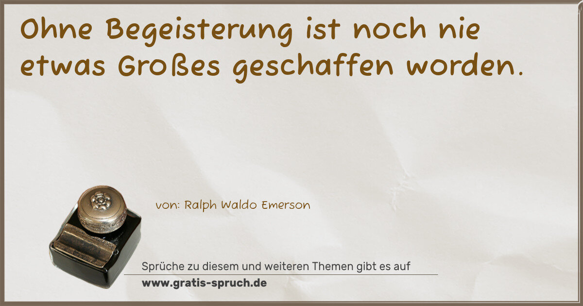 Spruchbild: Ohne Begeisterung ist noch nie etwas Großes geschaffen worden.