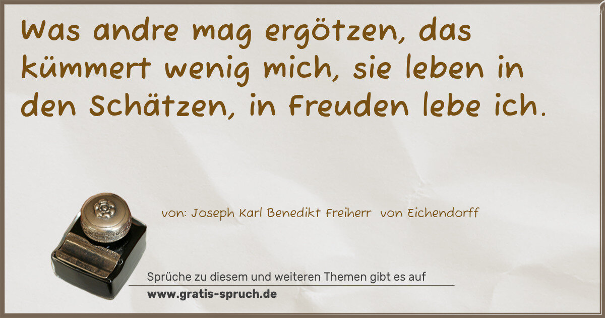 Spruchbild: Was andre mag ergötzen, das kümmert wenig mich, sie leben in den Schätzen, in Freuden lebe …