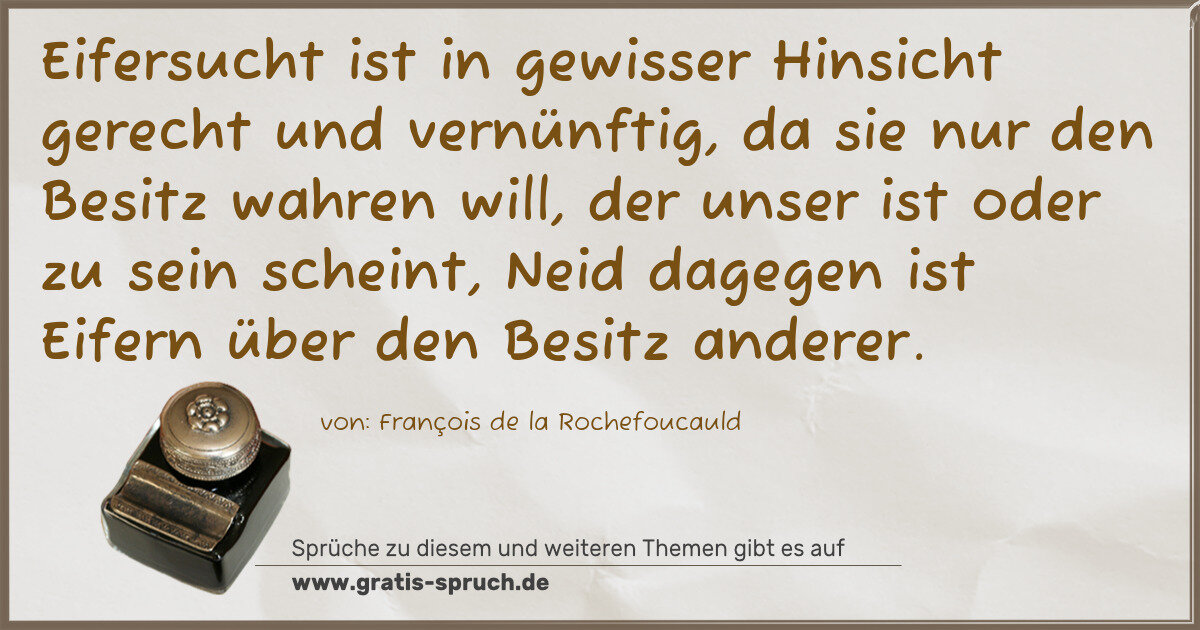 Spruchbild: Eifersucht ist in gewisser Hinsicht gerecht und vernünftig, da sie nur den Besitz wahren …