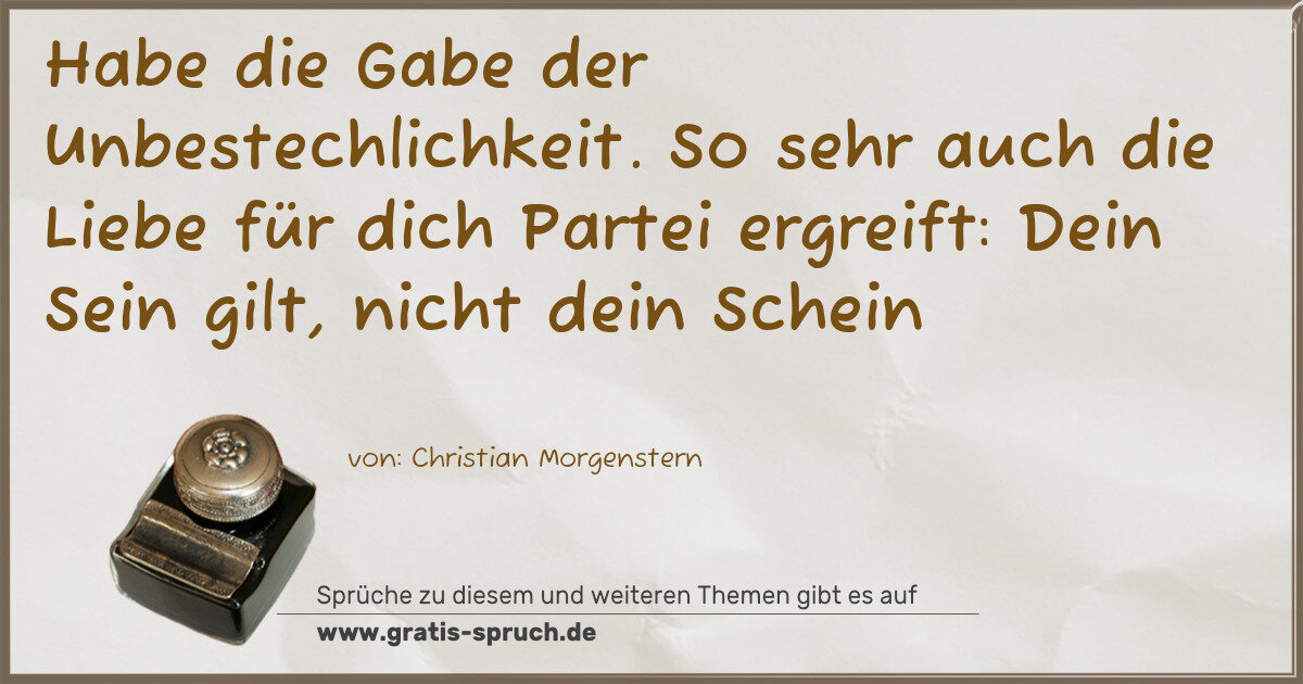 Spruchbild: Habe die Gabe der Unbestechlichkeit. So sehr auch die Liebe für dich Partei ergreift: D …