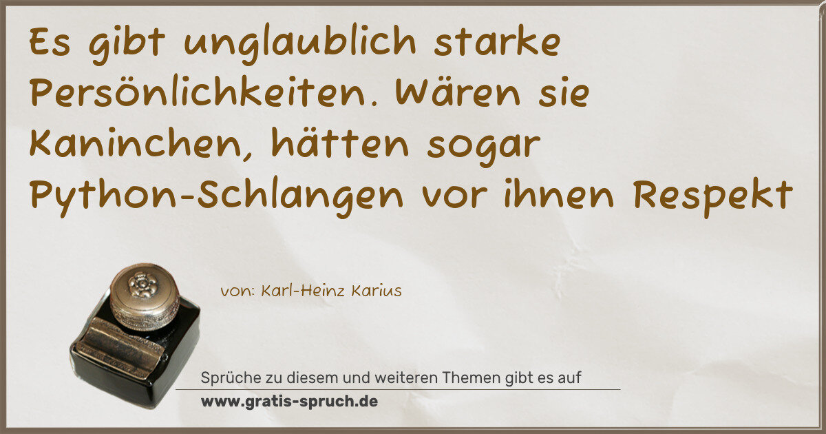 Spruchbild: Es gibt unglaublich starke Persönlichkeiten. Wären sie Kaninchen, hätten sogar Python-Schl …