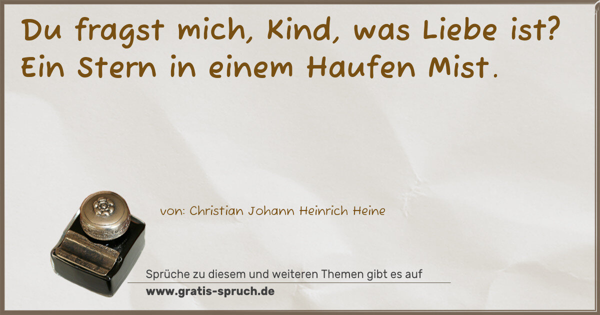 Spruchbild: Du fragst mich, Kind, was Liebe ist? Ein Stern in einem Haufen Mist.