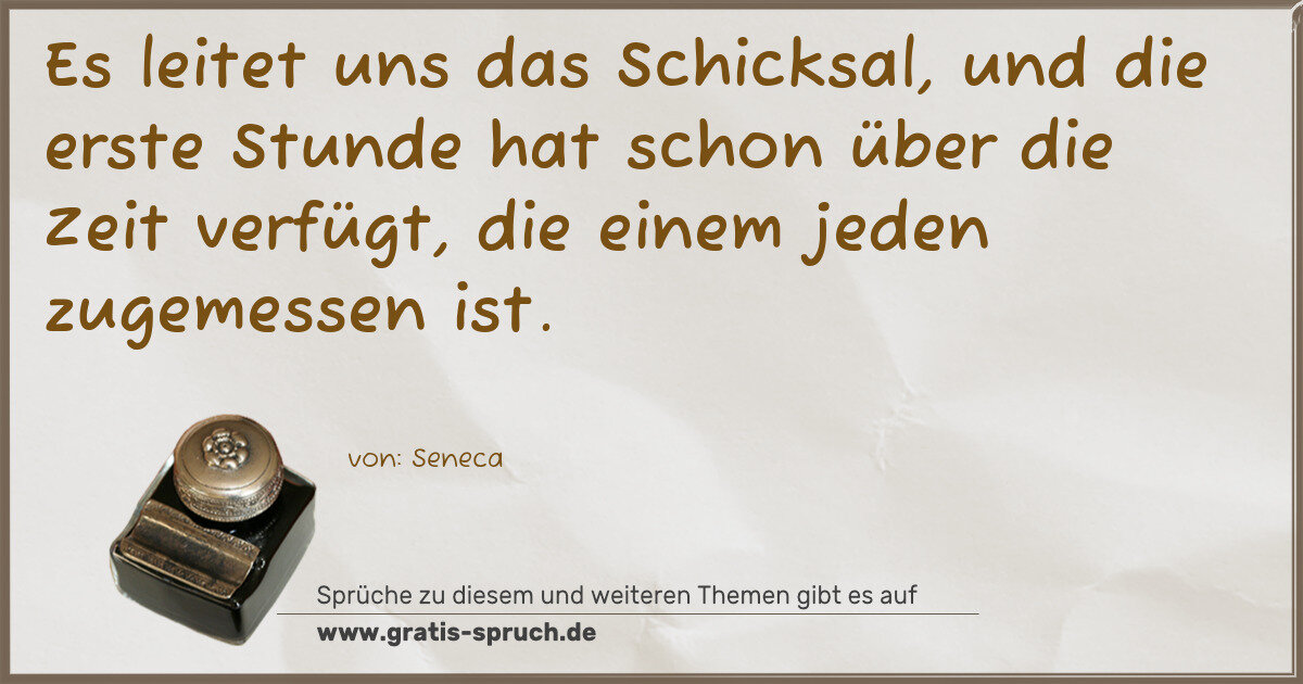 Spruchbild: Es leitet uns das Schicksal, und die erste Stunde hat schon über die Zeit verfügt, die e …