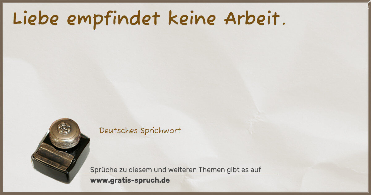 Spruchbild: Liebe empfindet keine Arbeit.
