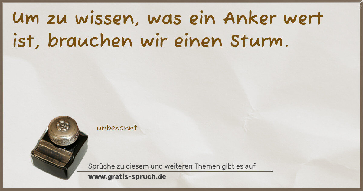Spruchbild: Um zu wissen, was ein Anker wert ist, brauchen wir einen Sturm.