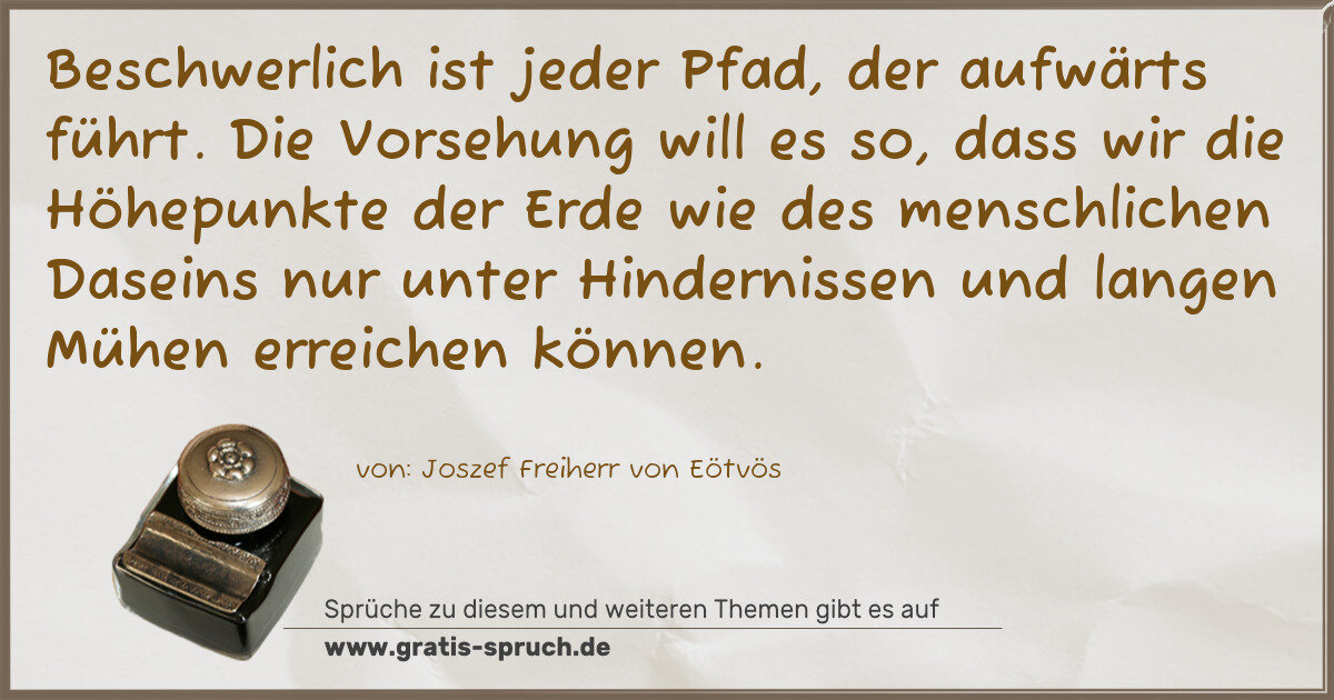Spruchbild: Beschwerlich ist jeder Pfad, der aufwärts führt. Die Vorsehung will es so, dass wir die H …
