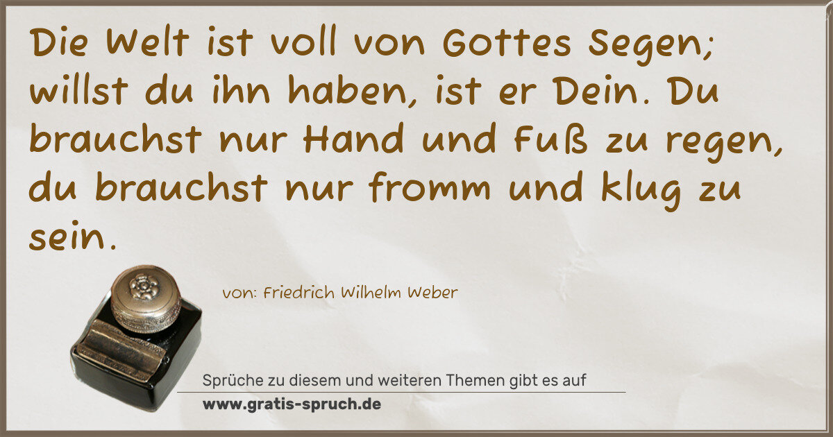 Spruchbild: Die Welt ist voll von Gottes Segen; willst du ihn haben, ist er Dein. Du brauchst nur Hand …