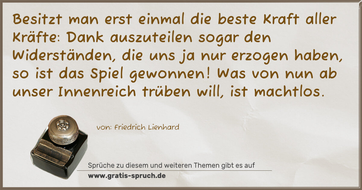 Spruchbild: Besitzt man erst einmal die beste Kraft aller Kräfte: Dank auszuteilen sogar den Widerstä …