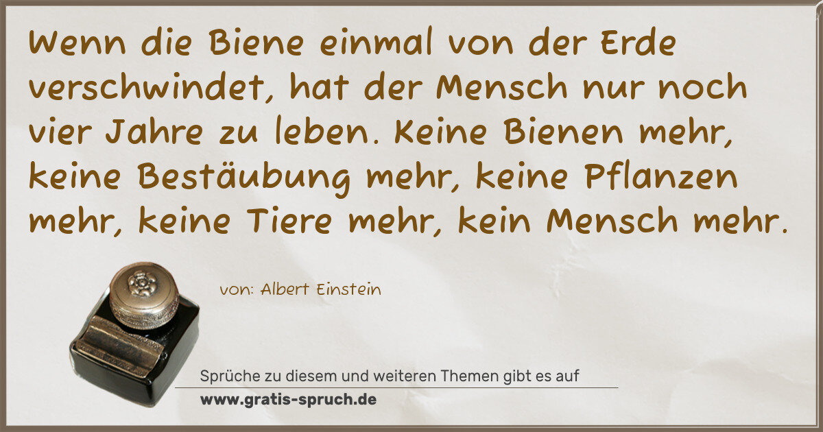 Spruchbild: Wenn die Biene einmal von der Erde verschwindet, hat der Mensch nur noch vier Jahre zu le …