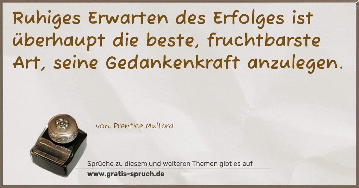 Spruchbild: Ruhiges Erwarten des Erfolges ist überhaupt die beste, fruchtbarste Art, seine Gedankenkra …