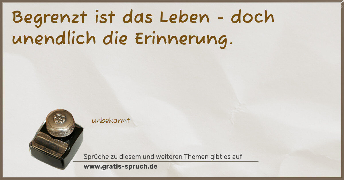 Spruchbild: Begrenzt ist das Leben - doch unendlich die Erinnerung.