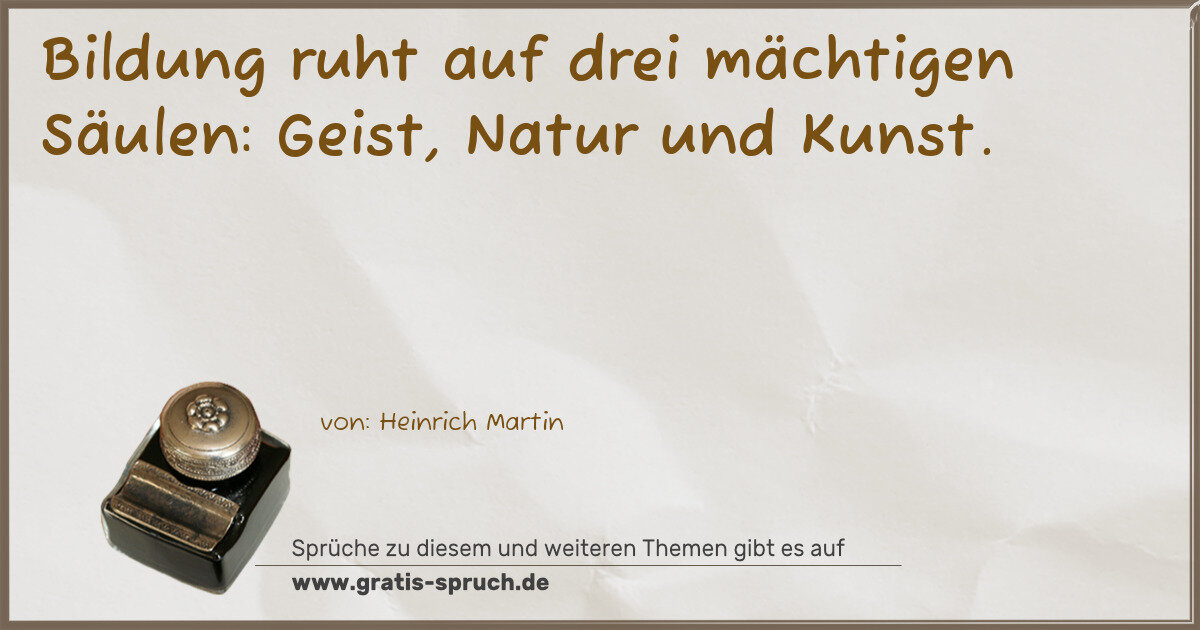 Spruchbild: Bildung ruht auf drei mächtigen Säulen: Geist, Natur und Kunst.