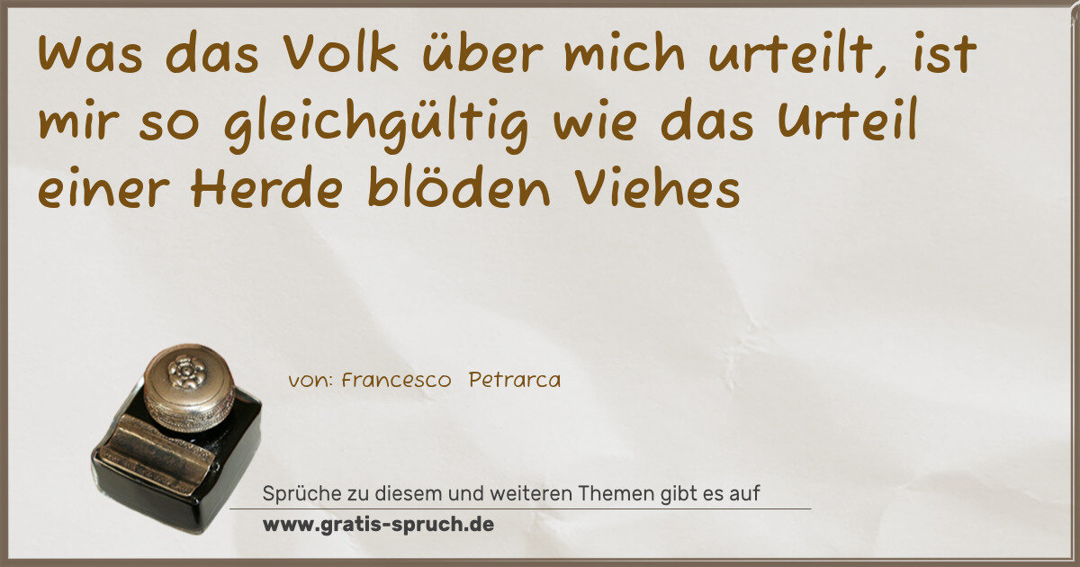 Spruchbild: Was das Volk über mich urteilt, ist mir so gleichgültig wie das Urteil einer Herde blöde …