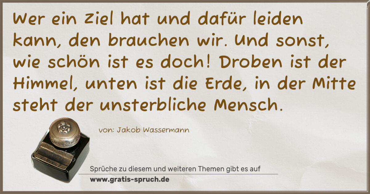 Spruchbild: Wer ein Ziel hat und dafür leiden kann, den brauchen wir. Und sonst, wie schön ist es doch …