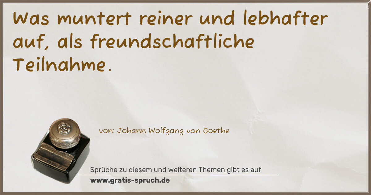 Spruchbild: Was muntert reiner und lebhafter auf, als freundschaftliche Teilnahme.