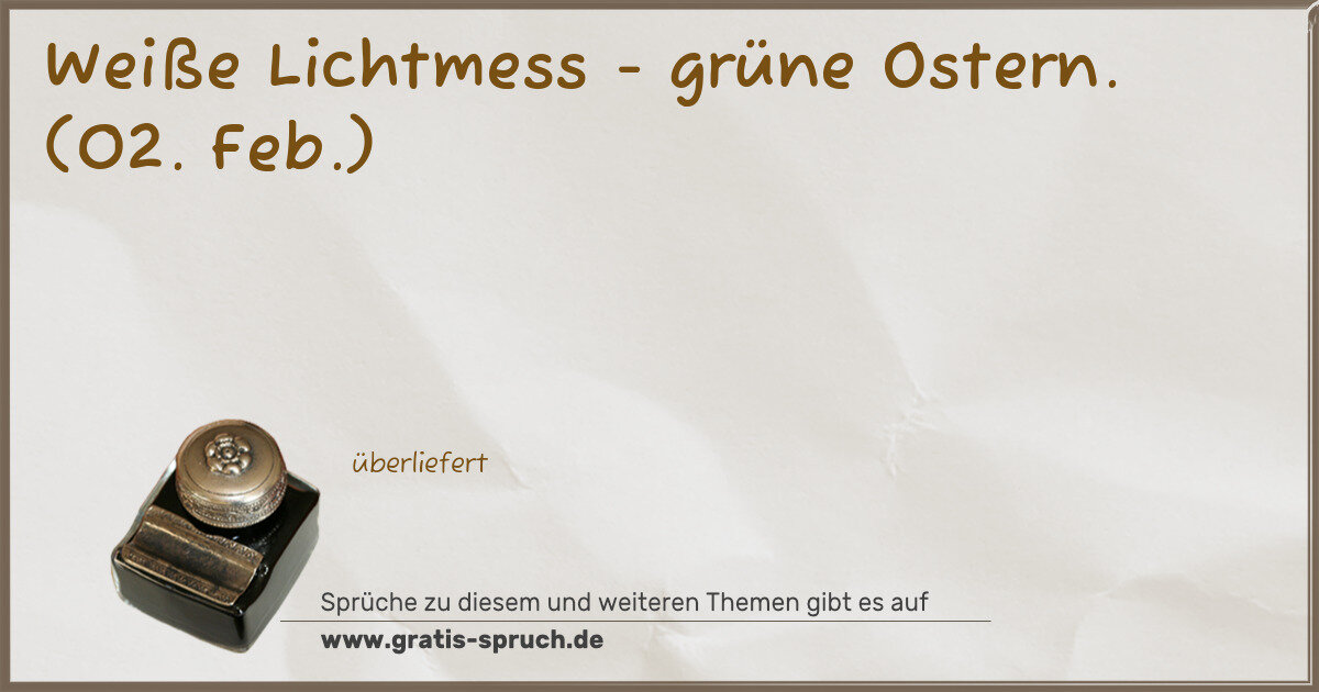 Spruchbild: Weiße Lichtmess - grüne Ostern. (02. Feb.)