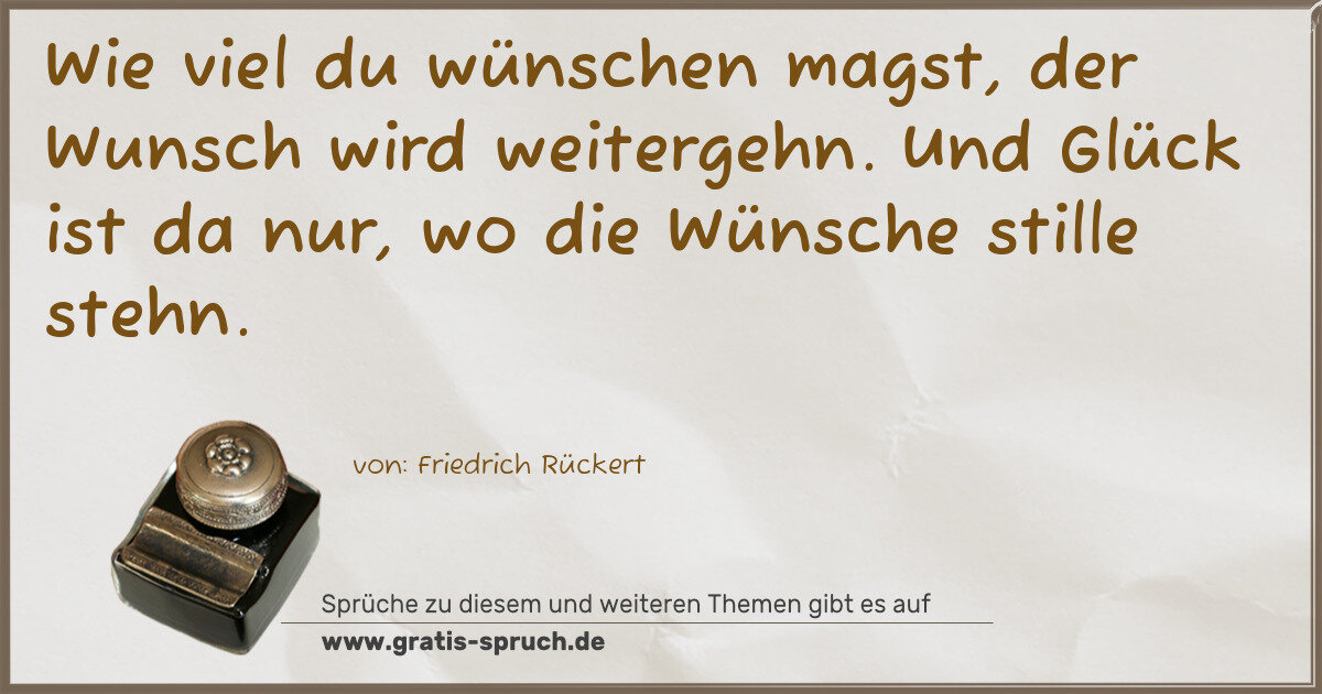 Spruchbild: Wie viel du wünschen magst, der Wunsch wird weitergehn. Und Glück ist da nur, wo die Wünsc …