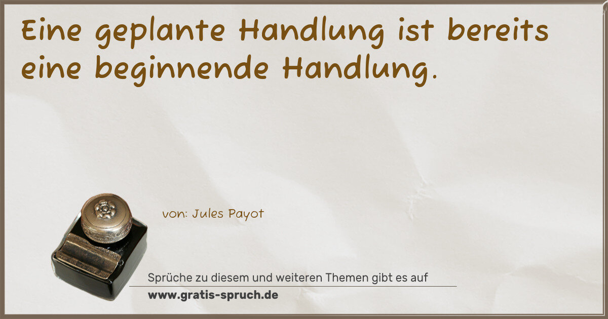 Spruchbild: Eine geplante Handlung ist bereits eine beginnende Handlung.