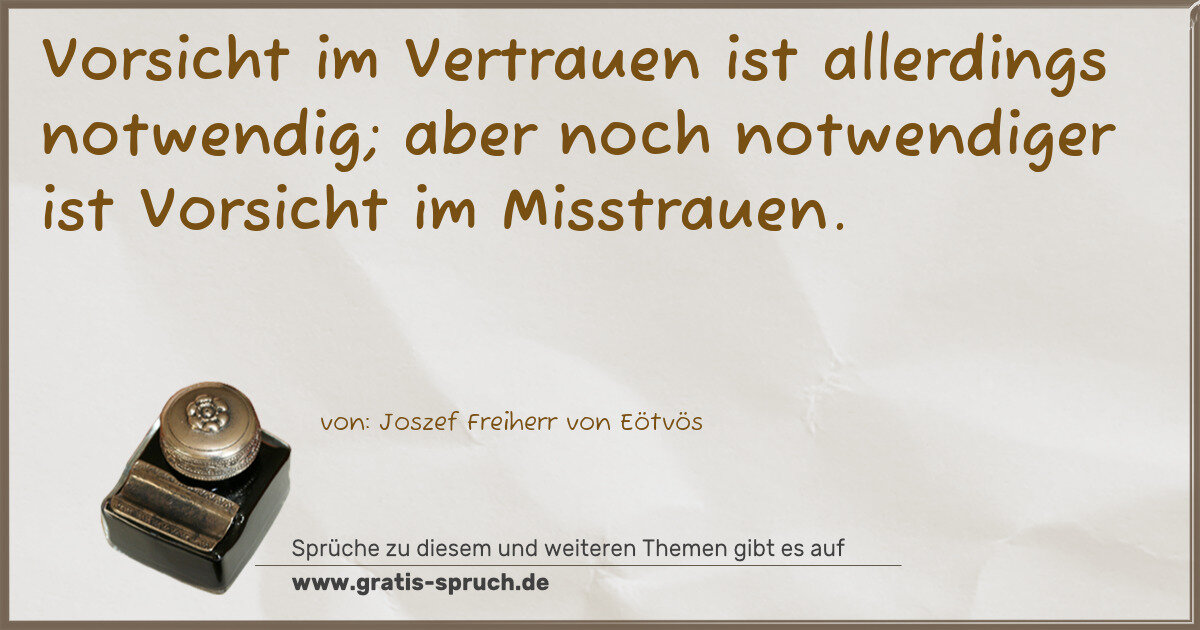 Spruchbild: Vorsicht im Vertrauen ist allerdings notwendig; aber noch notwendiger ist Vorsicht im Miss …