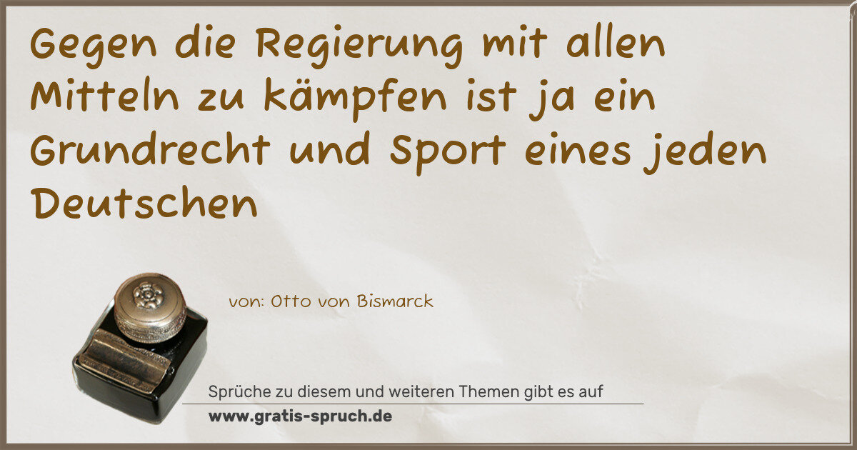 Spruchbild: Gegen die Regierung mit allen Mitteln zu kämpfen ist ja ein Grundrecht und Sport eines jed …