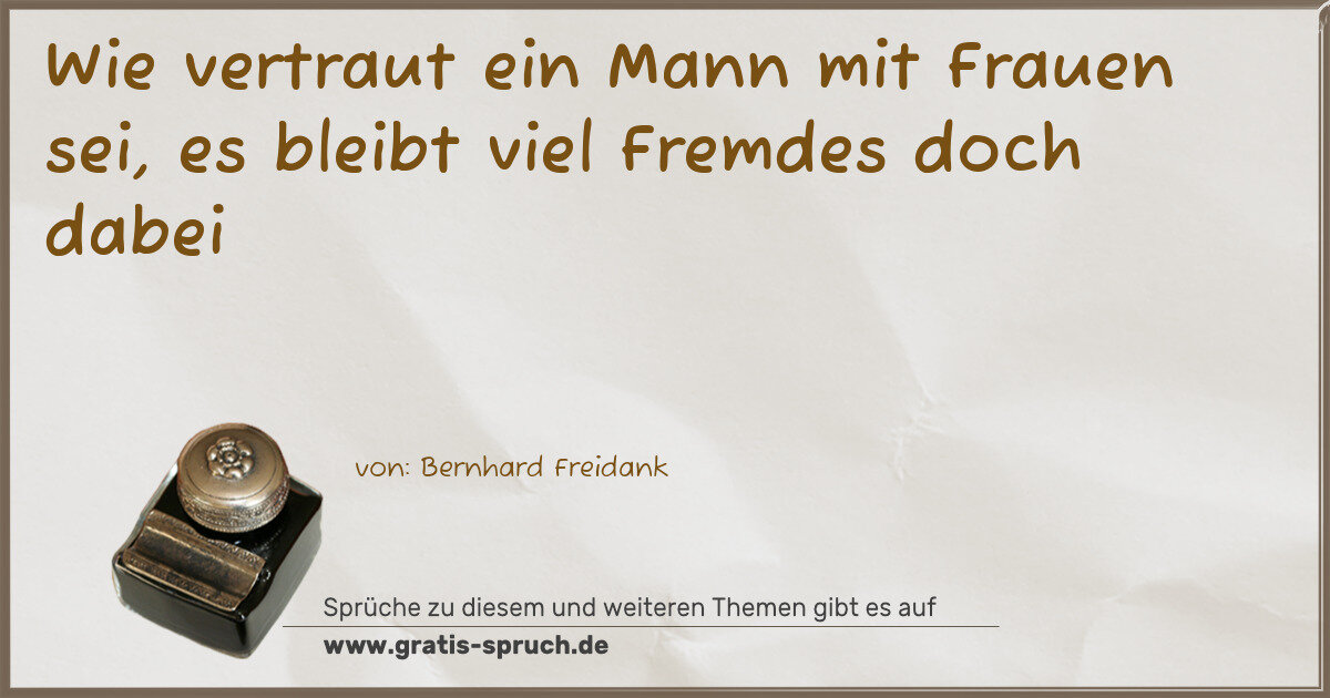 Spruchbild: Wie vertraut ein Mann mit Frauen sei, es bleibt viel Fremdes doch dabei