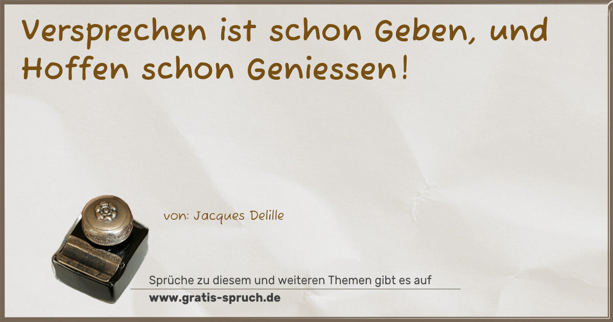 Spruchbild: Versprechen ist schon Geben, und Hoffen schon Geniessen!