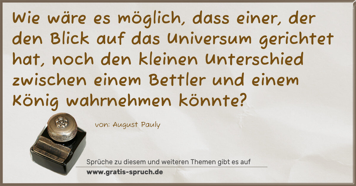 Spruchbild: Wie wäre es möglich, dass einer, der den Blick auf das Universum gerichtet hat, noch den k …