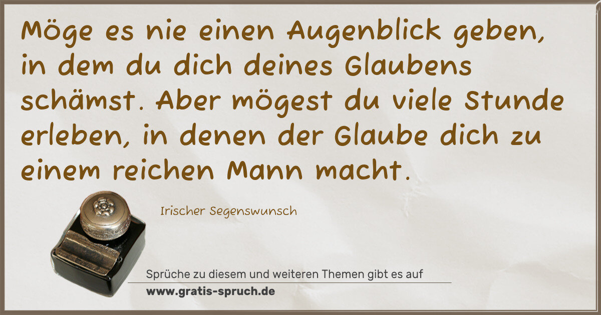 Spruchbild: Möge es nie einen Augenblick geben, in dem du dich deines Glaubens schämst. Aber mögest du …