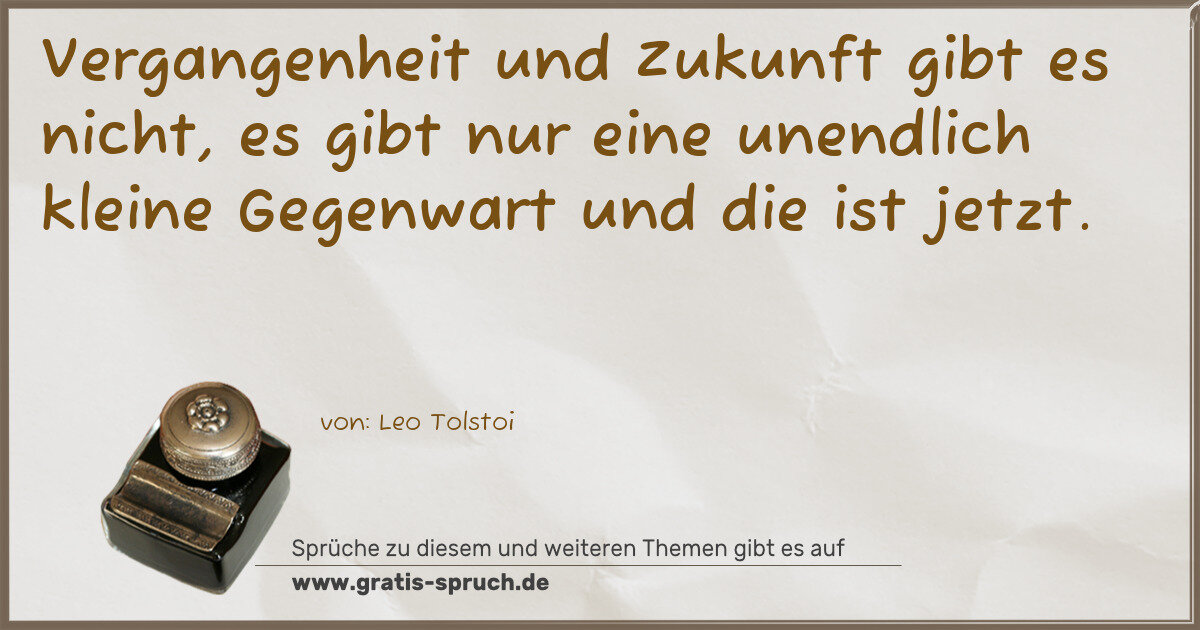 Spruchbild: Vergangenheit und Zukunft gibt es nicht, es gibt nur eine unendlich kleine Gegenwart und d …