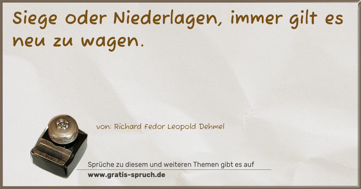 Spruchbild: Siege oder Niederlagen, immer gilt es neu zu wagen.