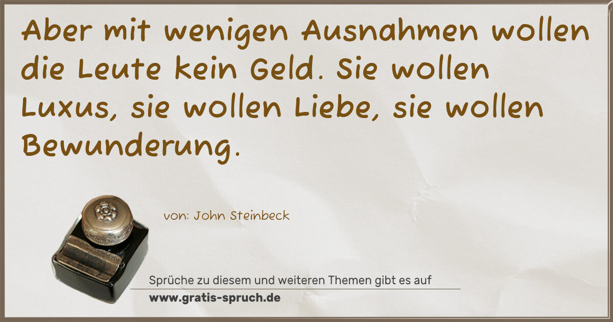 Spruchbild: Aber mit wenigen Ausnahmen wollen die Leute kein Geld. Sie wollen Luxus, sie wollen Liebe …