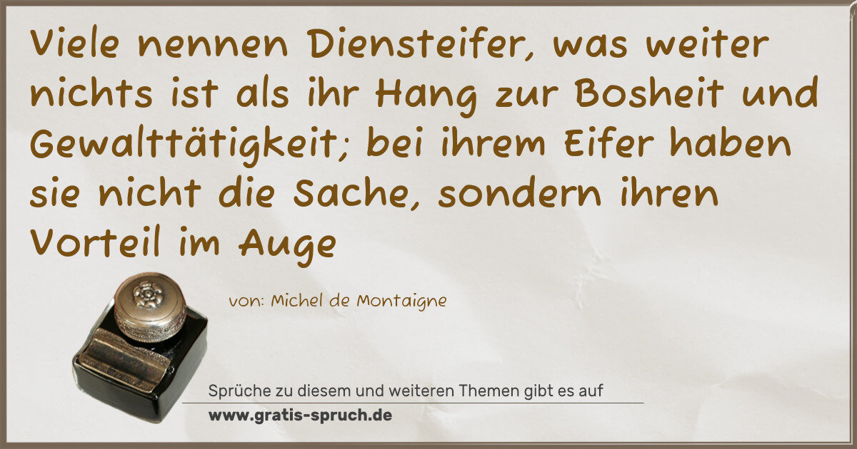 Spruchbild: Viele nennen Diensteifer, was weiter nichts ist als ihr Hang zur Bosheit und Gewalttätigk …