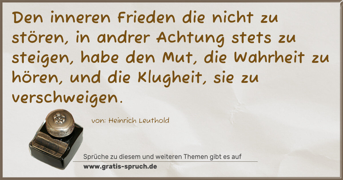 Spruchbild: Den inneren Frieden die nicht zu stören, in andrer Achtung stets zu steigen, habe den Mut, …