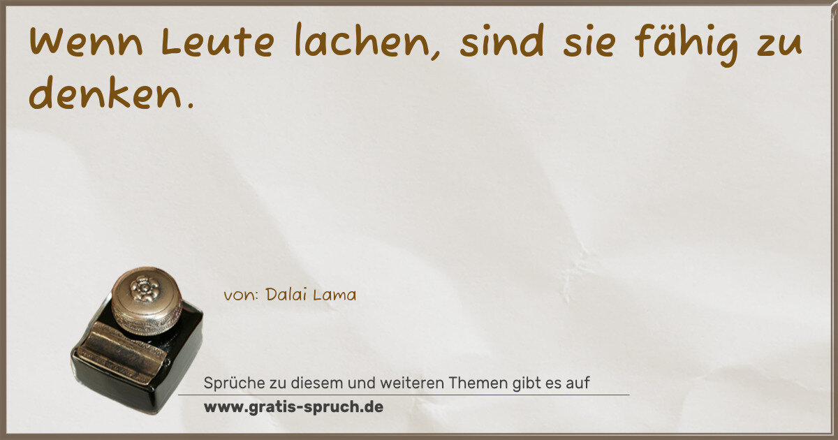 Spruchbild: Wenn Leute lachen, sind sie fähig zu denken.