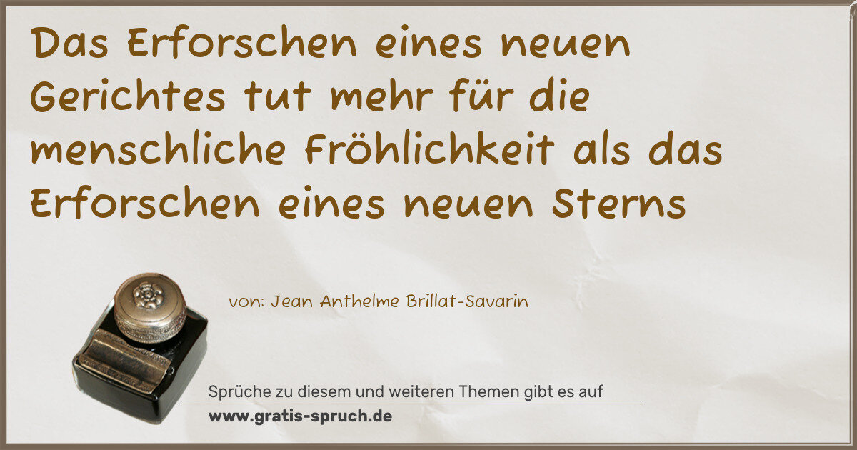 Spruchbild: Das Erforschen eines neuen Gerichtes tut mehr für die menschliche Fröhlichkeit als das Erf …