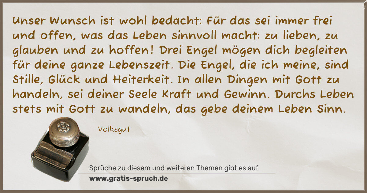 Spruchbild: Unser Wunsch ist wohl bedacht: Für das sei immer frei und offen, was das Leben sinnvoll ma …