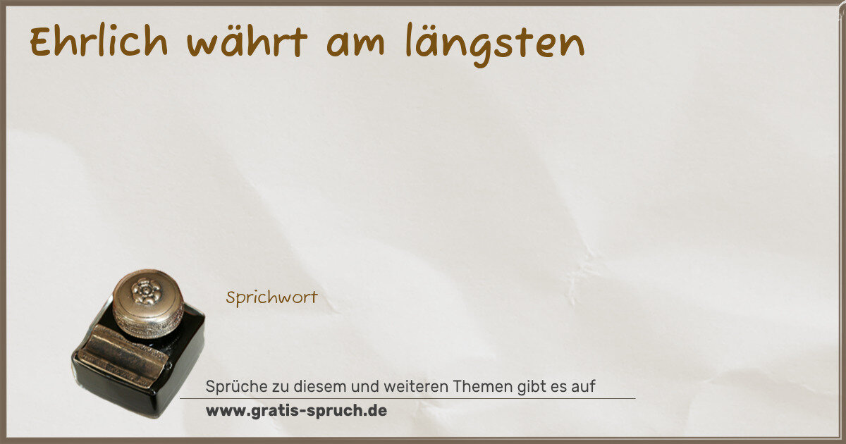 Spruchbild: Ehrlich währt am längsten