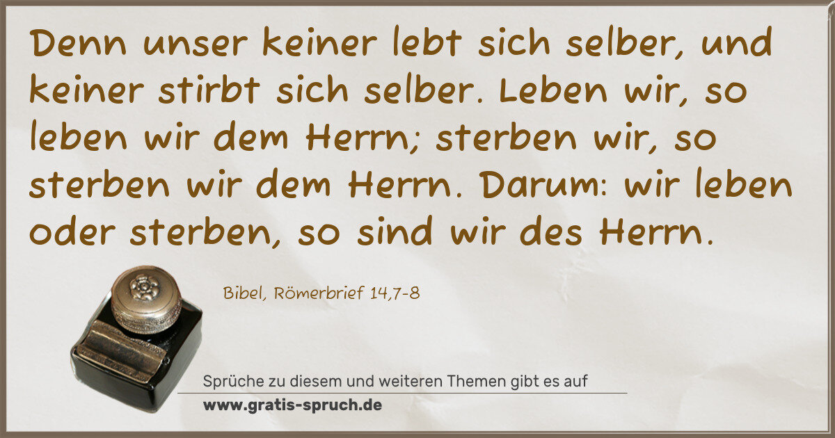 Spruchbild: Denn unser keiner lebt sich selber, und keiner stirbt sich selber. Leben wir, so leben wir …
